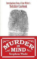 Murder in Mind : Investigations from a Yorkshire Crime Writer's Casebook-9780995586178