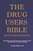 The Drug Users Bible [Extended Edition] : Harm Reduction, Risk Mitigation, Personal Safety-9780995593695