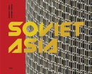 Soviet Asia : Soviet Modernist Architecture in Central Asia-9780995745551