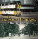 The Tramways of Hong Kong : A History in Pictures-9780995749320