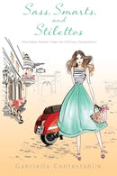 Sass, Smarts, and Stilettos : How Italian women make the ordinary, extraordinary-9780996058520