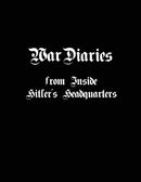War Diaries from Inside Hitler's Headquarters-9780996315494