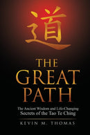 The Great Path : The Ancient Wisdom and Life-Changing Secrets of the Tao Te Ching-9780996387460