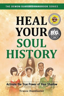 Heal Your Soul History : Activate the True Power of Your Shadow-9780996390729