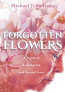 Forgotten Flowers : A Novel of Redemption and Second Love-9780996475594