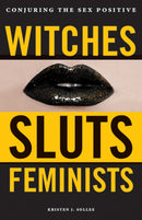Witches, Sluts, Feminists : Conjuring the Sex Positive-9780996485272