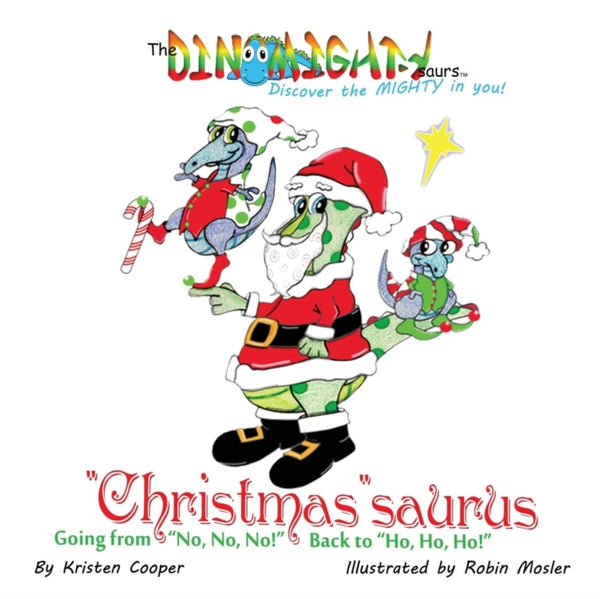 "Christmas"saurus : Going from "No, No, No!" Back to "Ho, Ho, Ho!"-9780996673969