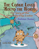 The Cookie Loved 'Round the World : The Story of the Chocolate Chip Cookie-9780996842631
