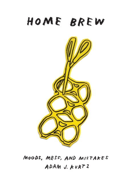 Home Brew : Moods, Mess, and Mistakes-9780996907286