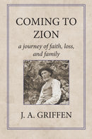 Coming to Zion : A Journey of Faith, Loss, and Family-9780996947060
