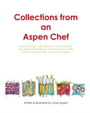 Collections from an Aspen Chef : : Favorite recipes with options to accommodate your dietary preferences. Use them as is, or easily modify into gluten free, dairy free or vegan.-9780996982146