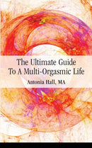 The Ultimate Guide to a Multi-Orgasmic Life-9780997085006