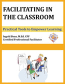 Facilitating in the Classroom : Practical Tools to Empower Learning-9780997097023