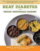 Beat Diabetes with Indian Vegetarian Cooking : Over 100 Delicious Recipes to Keep Your Blood Sugar Low and 12 Exercises to Stay Healthy as You Age-9780997107753