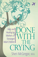Done with the Crying : Help and Healing for Mothers of Estranged Adult-9780997352207