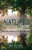 Nature's Healing Spirit : Real Life Stories to Nurture the Soul-9780997352221