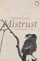 Mistrust - An Ethnographic Theory-9780997367522