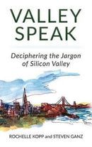 Valley Speak : Deciphering the Jargon of Silicon Valley-9780997436419