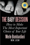 The Baby Decision : How to Make the Most Important Decision of Your Life-9780997500707