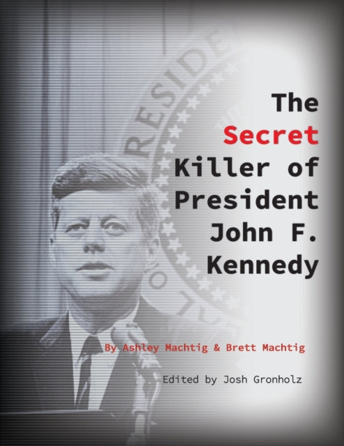 The Secret Killer of President John F. Kennedy-9780997680485