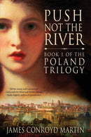 Push Not the River (The Poland Trilogy Book 1)-9780997894523