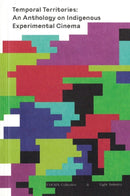 Temporal Territories: An Anthology on Indigenous Experimental Cinema-9780997910223