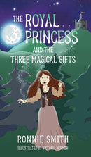 The Royal Princess and the Three Magical Gifts-9780998046563