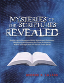 Mysteries of the Scriptures Revealed - Shattering the Deceptions Within Mainstream Christianity Deciphering and Revealing End Times Prophecies Making a Straight Path for the End Times Saints-9780998352503