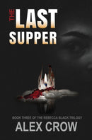 The Last Supper : Book 3 of The Rebecca Black Trilogy-9780998430966