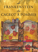 Le Frankenstein du cageot a pommes : ou comment le monstre est ne, de source (presque) sure-9780998443232