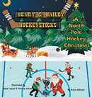 Henry and Hailey Hockeysticks : A North Pole Hockey Christmas-9780998517087