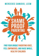 Shame-Proof Parenting : Find your unique parenting voice, feel empowered, and raise whole, healthy children-9780998740614