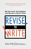 Revise to Write : Edit Your Novel, Get Published and Become a Better Writer-9780998865164