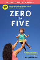 Zero to Five : 70 Essential Parenting Tips Based on Science-9780998919232