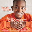 Hello, Crochet Friends! : Making Art, Being Mindful, Giving Back: Do What Makes You Happy-9780999143704