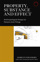 Property, Substance, and Effect : Anthropological Essays on Persons and Things-9780999157077