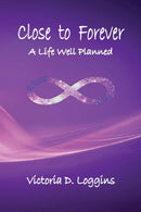 Close to Forever : A Life Well Planned-9780999354575