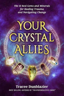 Your Crystal Allies : The 12 Best Gems & Minerals for Healing Trauma & Navigating Change-9780999362365