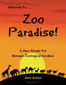 Zoo Paradise : A New Model for Humane Zoological Gardens-9780999730584