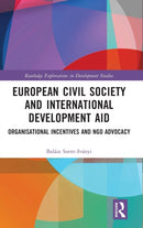 European Civil Society and International Development Aid : Organisational Incentives and NGO Advocacy-9781003017554