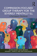 Compassion Focused Group Therapy for the Severely Mentally Ill : A Participant's Workbook-9781003863908