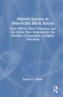 Student Success in Historically Black Spaces : How HBCUs, Black Churches, and the Divine Nine Demonstrate the Benefits of Separatism in Higher Education-9781003864264