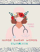 Nurse swear words Coloring Book : Nurse Coloring Book For All Ages: Coloring Book for Inspiration and Relaxation with Encouraging Affirmations-9781008935273