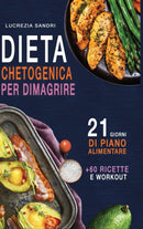 Dieta Chetogenica Per Dimagrire : 21 Giorni Di Piano Alimentare +60 Ricette E Workout-9781008979222