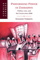 Performing Power in Zimbabwe : Politics, Law, and the Courts since 2000-9781009011792