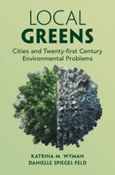 Local Greens : Cities and Twenty-first Century Environmental Problems-9781009011976