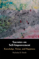 Socrates on Self-Improvement : Knowledge, Virtue, and Happiness-9781009012430