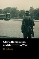 Glory, Humiliation, and the Drive to War