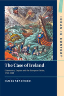 The Case of Ireland : Commerce, Empire and the European Order, 1750-1848-9781009013741