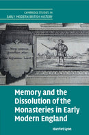 Memory and the Dissolution of the Monasteries in Early Modern England-9781009014236